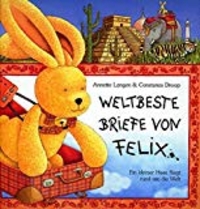 Weltbeste Briefe von Felix. Ein kleiner Hase fliegt rund um die Welt. ( Ab 5 J.). (Cover)