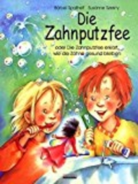 Die Zahnputzfee: Oder die Zahnputzfee erklärt wie die Zähne gesund bleiben (Cover)